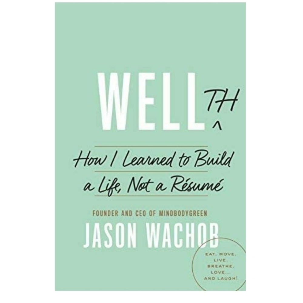 WELLth How I Learned to Build a Life, Not a Resume